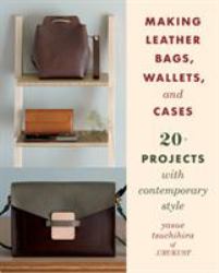 Making Leather Bags, Wallets, and Cases : 20+ Projects with Contemporary Style