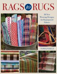 Rags to Rugs : 30 New Weaving Designs for Repurposed Fabrics