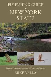 Fly Fishing Guide to New York State : Expert's Guide to Locations, Hatches, and Tactics