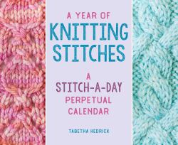 A Year of Knitting Stitches : A Stitch-A-Day Perpetual Calendar