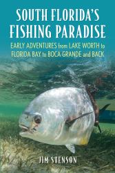 South Florida's Fishing Paradise : Early Adventures Fishing from Alligator Alley to Boca Grande