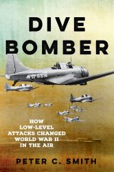 Dive Bomber : How Low-Level Attacks Changed World War II in the Air