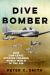 Dive Bomber : How Low-Level Attacks Changed World War II in the Air