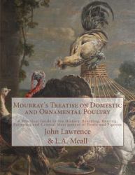 Moubray's Treatise on Domestic and Ornamental Poultry : A Practical Guide to the History, Breeding, Rearing, Fattening and General Management of Fowls and Pigeons