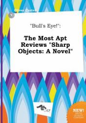 Bull's Eye! : The Most Apt Reviews Sharp Objects