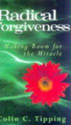 Radical Forgiveness : Making Room for the Miracle