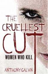 The Cruellest Cut : Women Who Kill with Extreme Violence