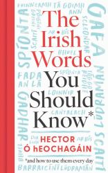 The Irish Words You Should Know : And How To Start Using Them Again