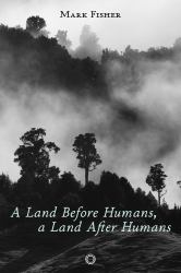 A Land Before Humans, a Land after Humans