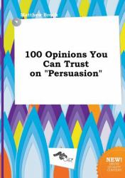 100 Opinions You Can Trust on Persuasion