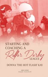 Starting and Coaching a Roller Derby League : Donna 'the Hot Flash' Kay