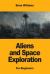 Aliens and Space Exploration : For Beginners