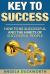 Key to Success : How to Be Successful and the Habits of Successful People