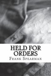 Held for Orders : (Frank H. Spearman Classics Collection)