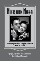 Nick and Nora : The Couple Who Taught America How to Drink