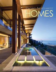 Pacific Northwest Homes : Amazing Residences by Leading Home Design and Building Professionals