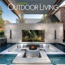 Inspired Outdoor Living : Stylish Spaces, Lush Landscapes, and Amazing Pools and Spas by the Nation's Top Design Professionals