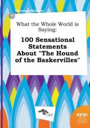 What the Whole World Is Saying : 100 Sensational Statements about the Hound of the Baskervilles