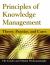 Principles of Knowledge Management: Theory, Practice, and Cases