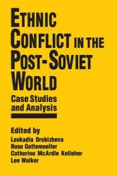 Ethnic Conflict in the Post-Soviet World: Case Studies and Analysis