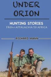 Under Orion : Hunting Stories from Appalachia to Africa