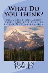 What Do You Think? : Conversations about Faith and Spirituality in the New Millennium