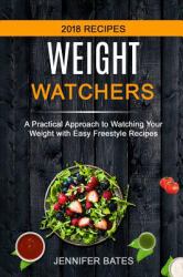 Weight Watchers: a Practical Approach to Watching Your Weight with Easy Freestyle Recipes (2018 Recipes)