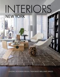 Interiors New York : Leading Designers Reveal Their Most Brilliant Spaces