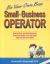 Small Time Operator : How to Start Your Own Business, Keep Your Books, Pay Your Taxes and Stay Out of Trouble!