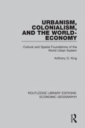 Urbanism, Colonialism, and the World-Economy (Routledge Library Editions: Economic Geography)