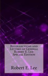 Recollections and Letters of General Robert E. Lee: Special Edition