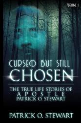 Cursed but Still Chosen (the True Stories of Apostle Patrick O. Stewart) : The True Stories of Apostle Patrick O. Stewart