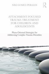 Attachment-Focused Trauma Treatment for Children and Adolescents