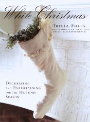 White Christmas : Decorating and Entertaining for the Holiday Season