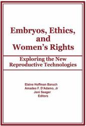 Embryos, Ethics, and Women's Rights