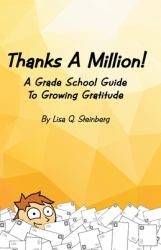 Thanks a Million! : A Grade School Guide to Growing Gratitude