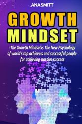 Growth Mindset : The Growth Mindset Is the New Psychology of World's Top Achievers and Successful People for Achieving Massive Success