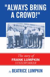 Always Bring a Crowd : The Story of Frank Lumpkin, Steelworker