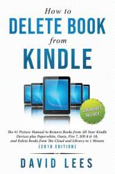 How to Delete Books from Kindle : The #1 Picture Manual to Remove Books from All Your Kindle Devices, and Delete Books from the Cloud and Library in 1 Minute