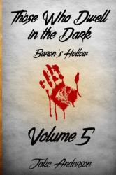 Those Who Dwell in the Dark : Baron's Hollow: Volume 5