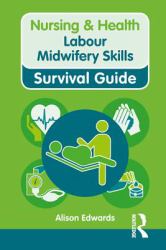 Nursing & Health Survival Guide: Labour Midwifery Skills