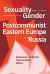 Sexuality and Gender in Postcommunist Eastern Europe and Russia