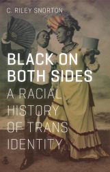 Black on Both Sides : A Racial History of Trans Identity