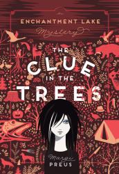 The Clue in the Trees : An Enchantment Lake Mystery