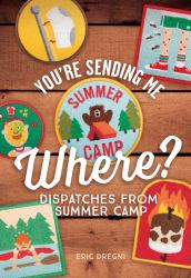 You're Sending Me Where? : Dispatches from Summer Camp