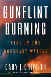 Gunflint Burning : Fire in the Boundary Waters