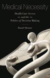 Medical Necessity : Health Care Access and the Politics of Decision Making