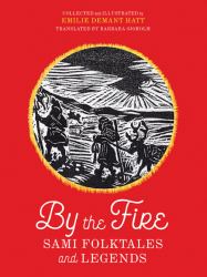 By the Fire : Sami Folktales and Legends