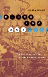 Clocking Out : The Machinery of Life in 1960s Italian Cinema