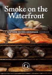 Smoke on the Waterfront : The Northern Waters Smokehaus Cookbook